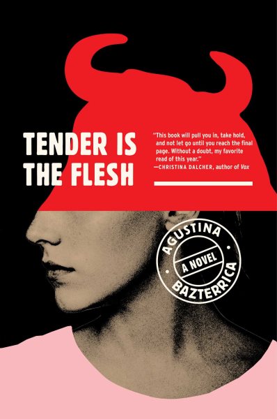 Cover art for Tender is the flesh : a novel / Agustina Bazterrica