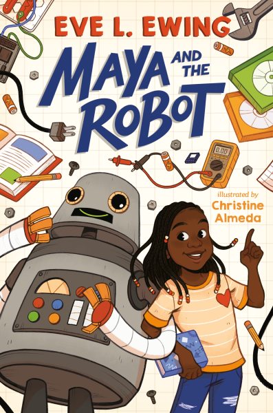 Cover art for Maya and the robot / Eve L. Ewing   illustrated by Christine Almeda.