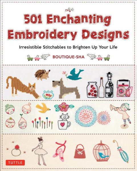 Cover art for 501 enchanting embroidery designs : irresistible stitchables to brighten up your life / Boutique-Sha.