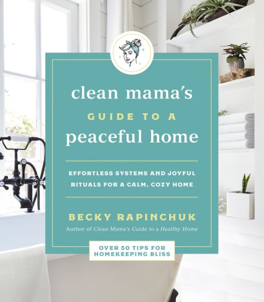 Cover art for Clean Mama's guide to a peaceful home : effortless systems and joyful rituals for a calm