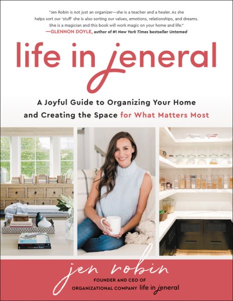 Cover art for Life in Jeneral : a joyful guide to organizing your home and creating the space for what matters most / Jen Robin.