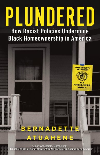 Cover art for Plundered : how racist policies undermine Black homeownership in America / Bernadette Atuahene.