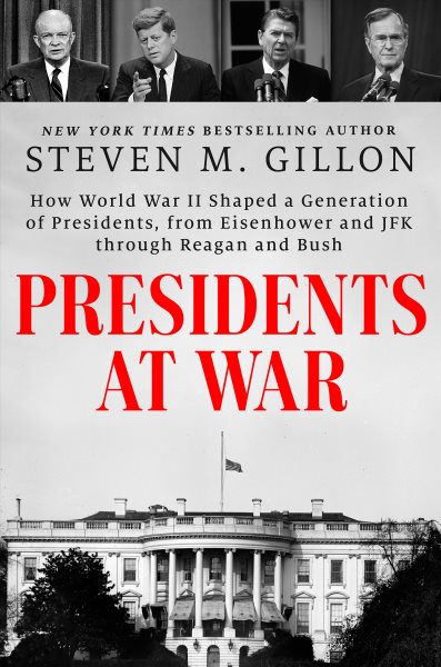 Cover art for Presidents at war : how World War II shaped a generation of presidents