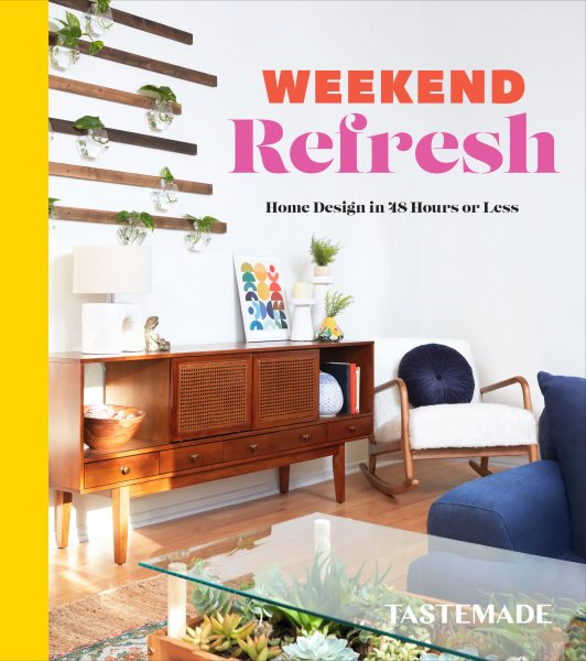 Cover art for Weekend refresh : home design in 48 hours or less / Tastemade.