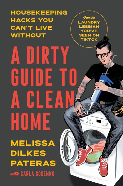 Cover art for A dirty guide to a clean home : housekeeping hacks you can't live without / Melissa Dilkes Pateras with Carla Sosenko.