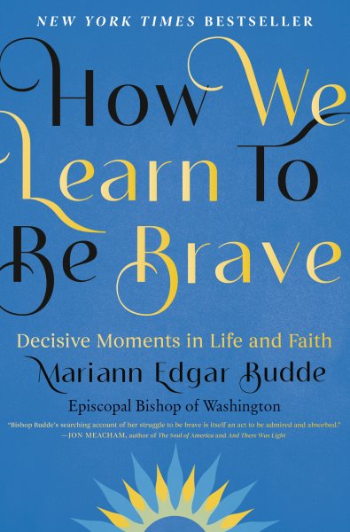 Cover art for How we learn to be brave : decisive moments in life and faith / Mariann Edgar Budde.