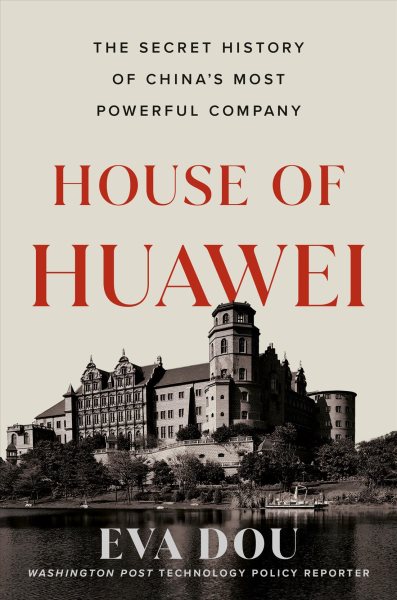 Cover art for House of Huawei : the secret history of China's most powerful company / Eva Dou.