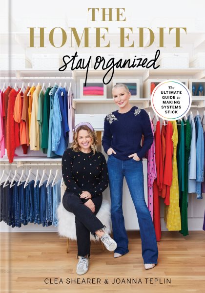 Cover art for The home edit : stay organized : the ultimate guide to making systems stick / Clea Shearer and Joanna Teplin   photographs by Clea Shearer.