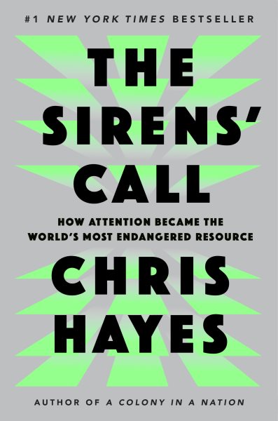 Cover art for The sirens' call : how attention became the world's most endangered resource / Chris Hayes.