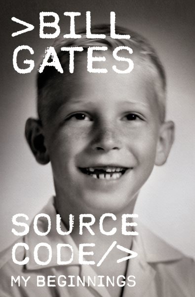 Cover art for Source code : my beginnings / Bill Gates.