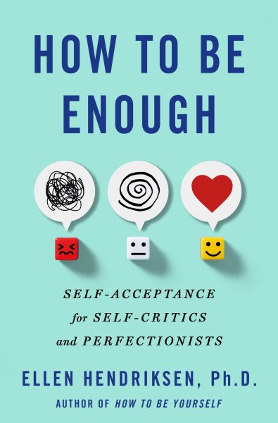 Cover art for How to be enough : self-acceptance for self-critics and perfectionists / Ellen Hendriksen