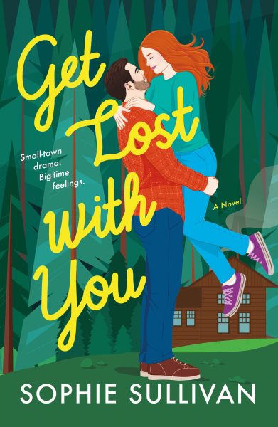 Cover art for Get lost with you : a novel / Sophie Sullivan.