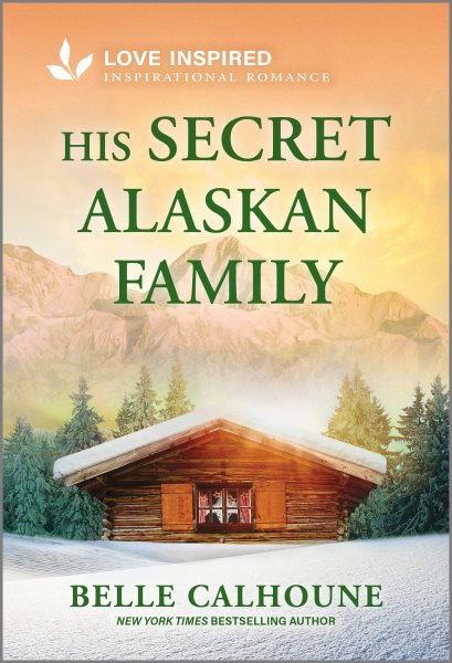 Cover art for His secret Alaskan family / Belle Calhoune.