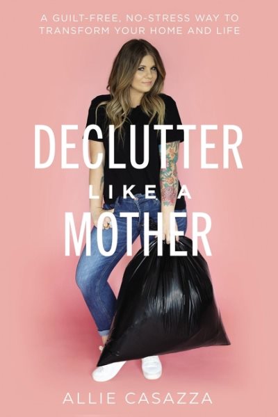 Cover art for Declutter like a mother : a guilt-free