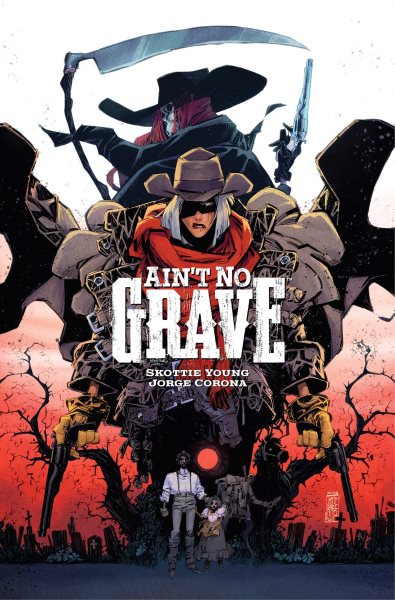 Cover art for Ain't no grave / written by Skottie Young   art by Jorge Corona   coloring by Jean-Francois Beaulieu   lettering