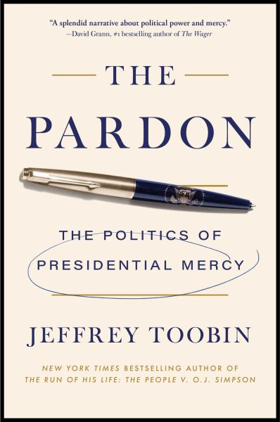 Cover art for The pardon : the politics of of presidential mercy / Jeffrey Toobin.