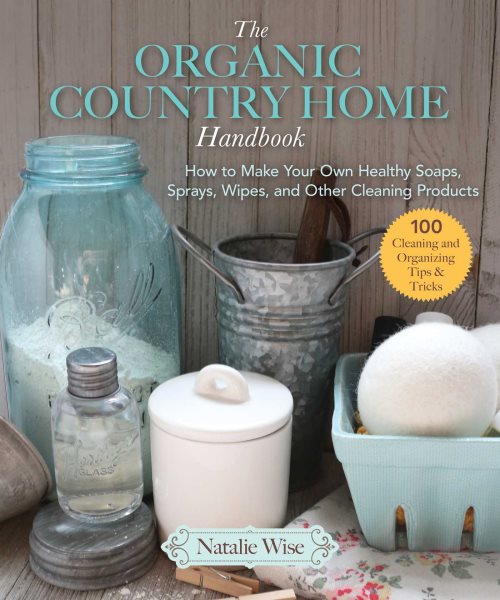 Cover art for The organic country home handbook : how to make your own healthy soaps