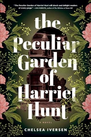 Cover art for The peculiar garden of Harriet Hunt / Chelsea Iversen.