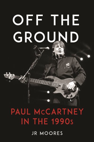 Cover art for Off the ground : Paul McCartney in the 1990s / JR Moores.