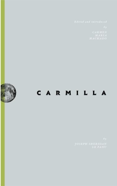 Cover art for Carmilla / J. Sheridan LeFanu   [edited and introduced by Carmen Maria Machado].