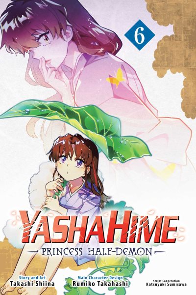 Cover art for YashaHime : princess half-demon. Vol. 6 / story and art by Takashi Shiina   main character design by Rumiko Takahashi   script cooperation by Katsuyuki Sumisawa   translation