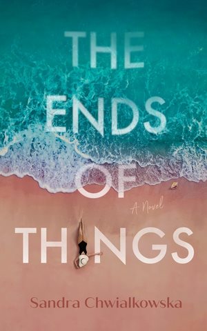 Cover art for The ends of things : a novel / Sandra Chwialkowska.