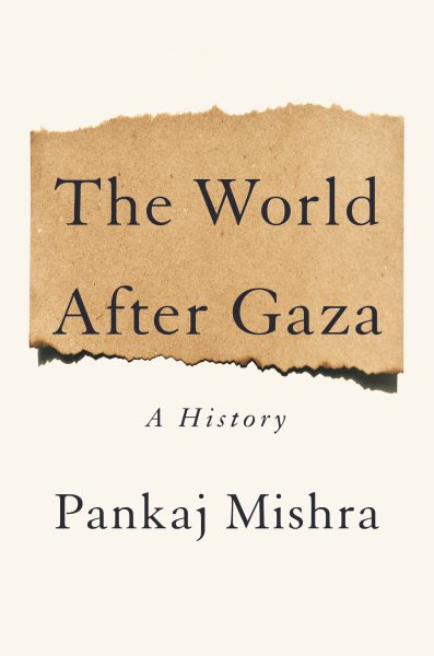 Cover art for The world after Gaza : a history / Pankaj Mishra.