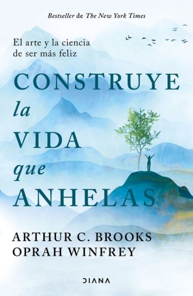 Cover art for Construye la vida que anhelas : el arte y la ciencia de ser ḿasfeliz / Arthur C. Brooks