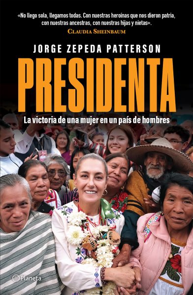 Cover art for Presidenta : la victoria de una mujer en un país de hombres / Jorge Zepeda Patterson.