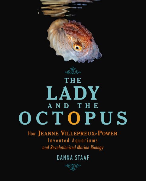 Cover art for The lady and the octopus : how Jeanne Villepreux-Power invented aquariums and revolutionized marine biology / Danna Staaf.