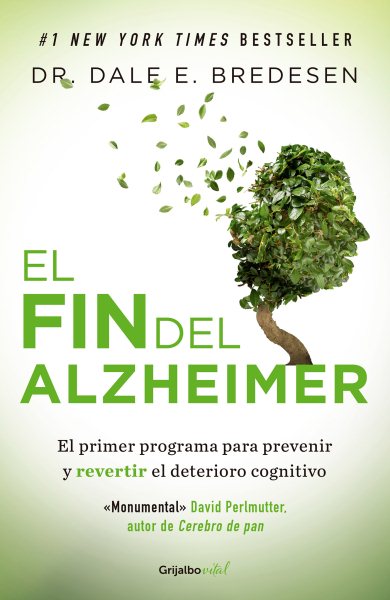 Cover art for El fin del Alzheimer : el primer programa para prevenir y revertir el deterioro cognitivo / Dr. Dale E. Bredesen   traducción: Ariadna Molinari Tato.