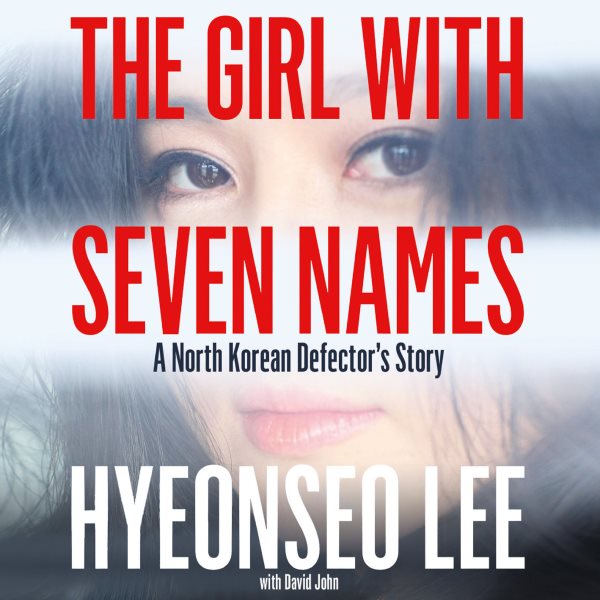Cover art for The Girl With Seven Names: A North Korean Defector's Story [electronic resource] / Lee Hyeonseo.