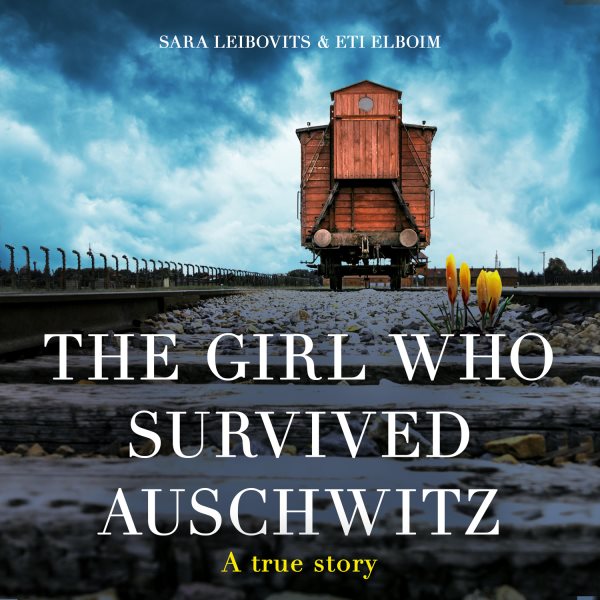Cover art for The Girl Who Survived Auschwitz [electronic resource] / Sara Leibovits and Eti Elboim.