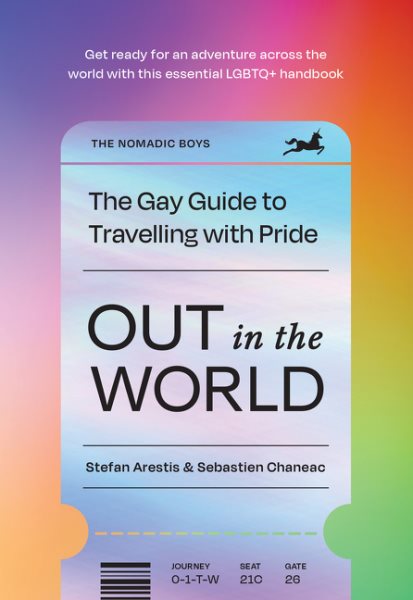 Cover art for Out in the world : the gay guide to travelling with pride / Stefan Arestis & Sebastien Chaneac.