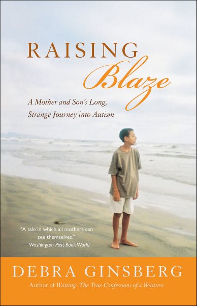 Cover art for Raising Blaze [electronic resource] : bringing up an extraordinary son in an ordinary world / by Debra Ginsberg.