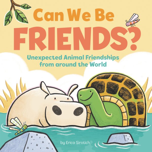 Cover art for Can we be friends? : unexpected animal friendships from around the world / by Erica Sirotich.