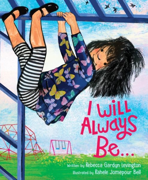 Cover art for I will always be... / written by Rebecca Gardyn Levington   illustrated by Rahele Jomepour Bell.