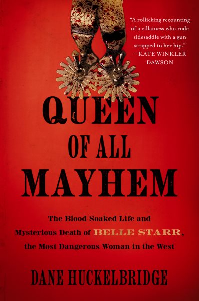 Cover art for Queen of all mayhem [electronic resource] : the blood-soaked life & mysterious death of Belle Starr