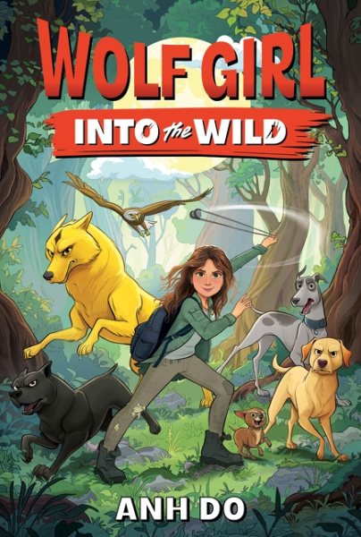 Cover art for Wolf Girl: into the wild / Anh Do   illustrations by Jeremy Ley   additional illustrations by Annie Ji.