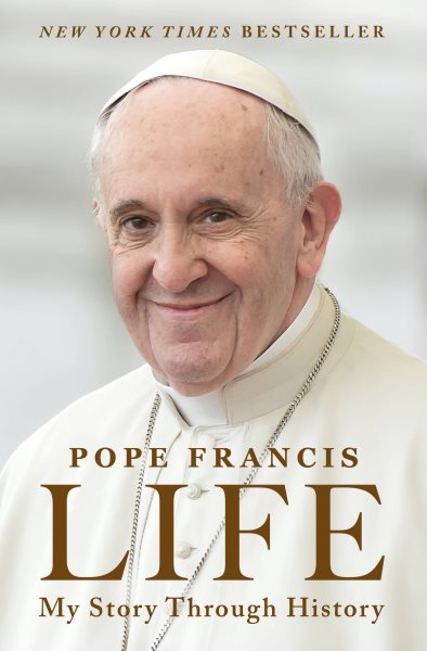 Cover art for Life : My Story Through History [electronic resource] / Pope Francis.