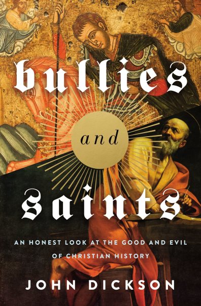 Cover art for Bullies and Saints : An Honest Look at the Good and Evil of Christian History [electronic resource] / John Dickson.