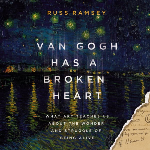 Cover art for Van Gogh Has a Broken Heart : What Art Teaches Us About the Wonder and Struggle of Being Alive [electronic resource] / Russ Ramsey.