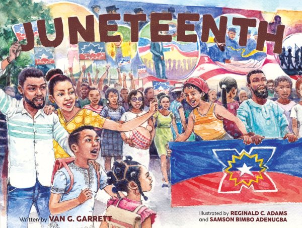 Cover art for Juneteenth / written by Van G. Garrett   illustrated by Reginald C. Adams and Samson Bimbo Adenugba.