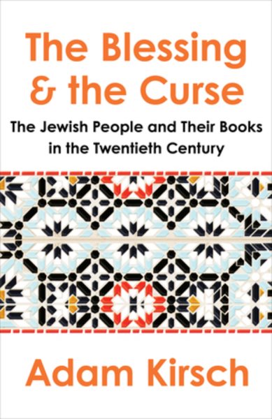 Cover art for The blessing and the curse : the Jewish people and their books in the twentieth century / Adam Kirsch.