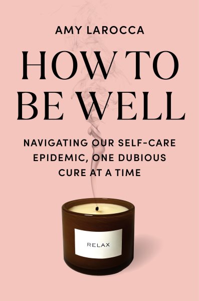 Cover art for How to be well [electronic resource] : without spending all your money and losing your mind / Amy Larocca.
