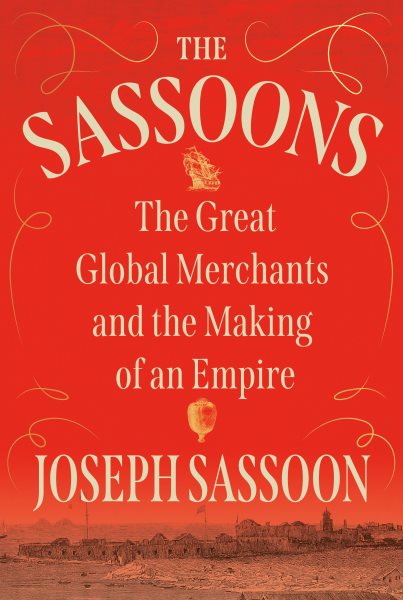 Cover art for The Sassoons : the great global merchants and the making of an empire / Joseph Sassoon.