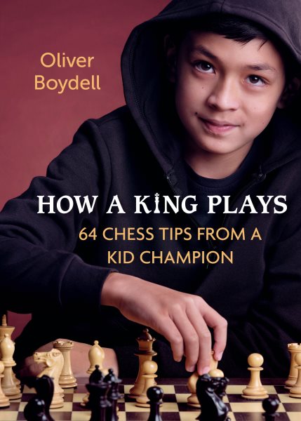Cover art for How a king plays : 64 chess tips from a kid champion / Oliver Boydell.