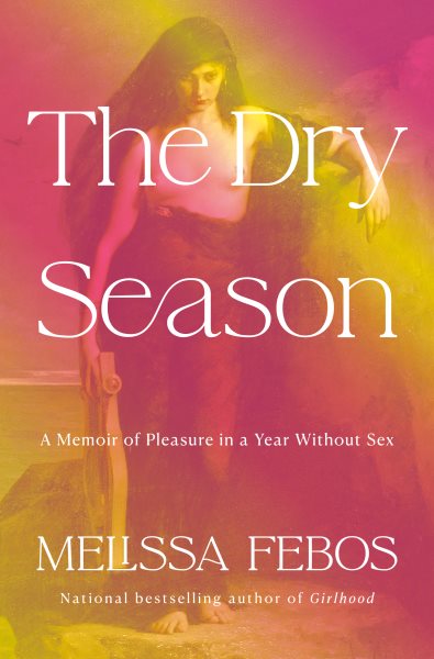 Cover art for The dry season [electronic resource] : a memoir / by Melissa Febos.
