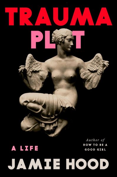 Cover art for Trauma plot : a life / Jamie Hood.