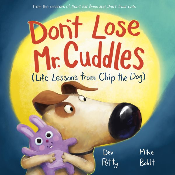 Cover art for Don't lose Mr. Cuddles : life lessons from Chip the dog / written by Dev Petty   illustrated by Mike Boldt.